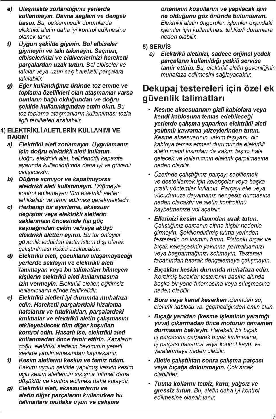 g) E er kulland n z üründe toz emme ve toplama özellikleri olan ata manlar varsa bunlar n ba l oldu undan ve do ru ekilde kullan ld ndan emin olun.