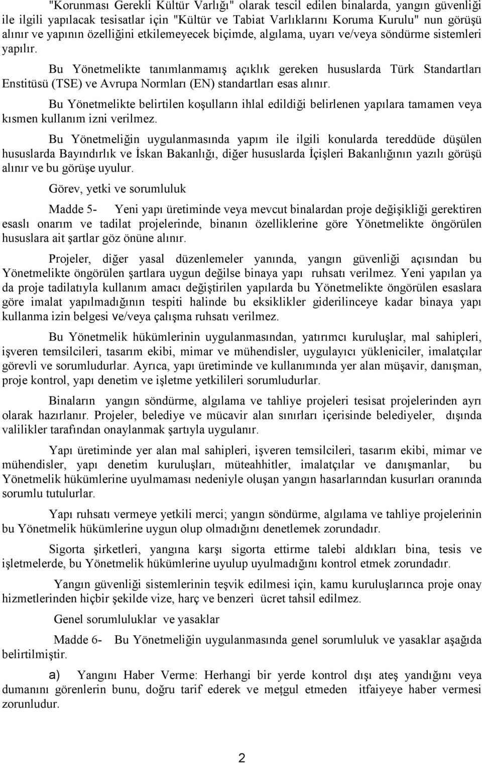 Bu Yönetmelikte tanımlanmamış açıklık gereken hususlarda Türk Standartları Enstitüsü (TSE) ve Avrupa Normları (EN) standartları esas alınır.