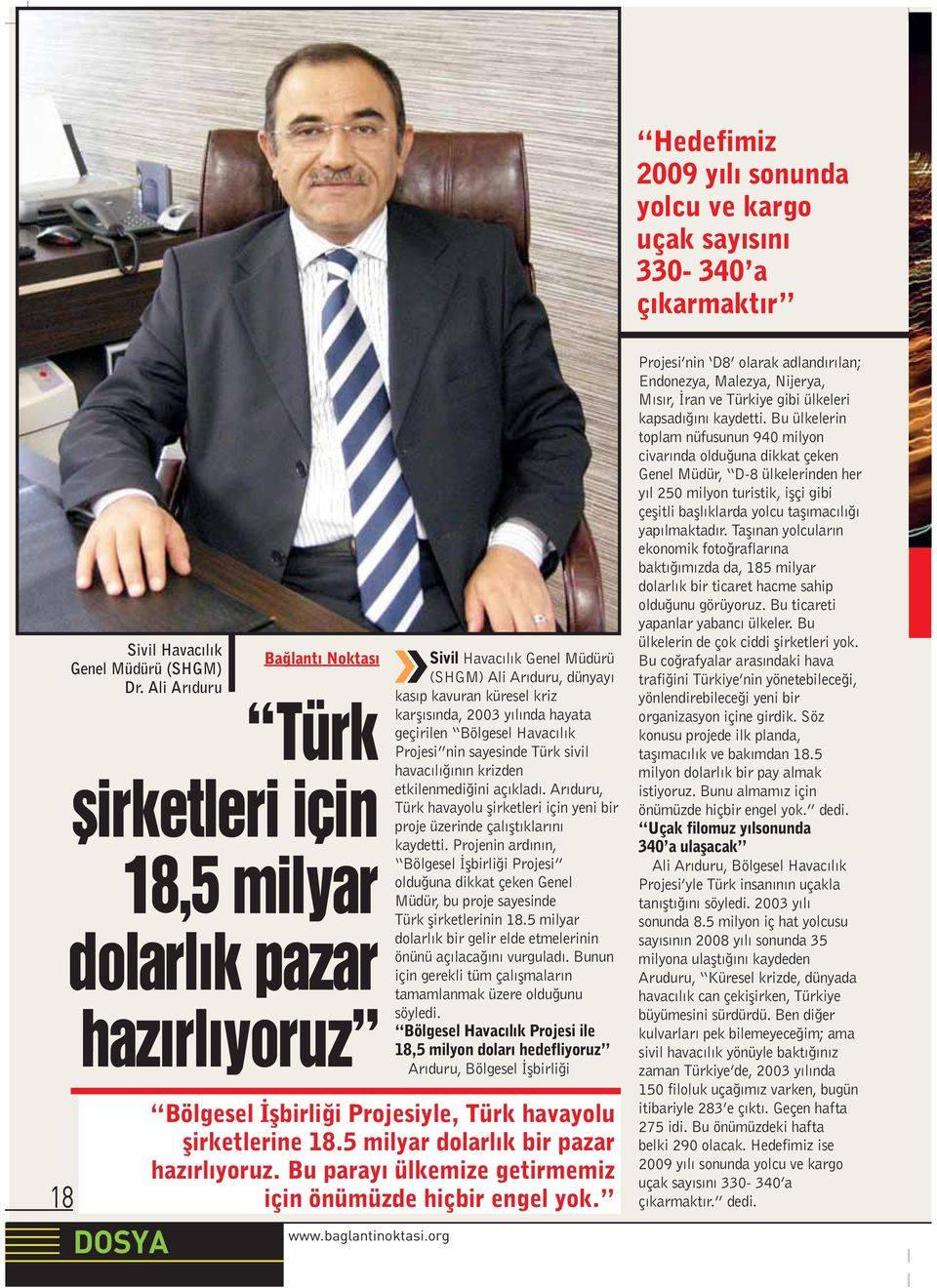 org Sivil Havac l k Genel Müdürü (SHGM) Ali Ar duru, dünyay kas p kavuran küresel kriz karfl s nda, 2003 y l nda hayata geçirilen Bölgesel Havac l k Projesi nin sayesinde Türk sivil havac l n n