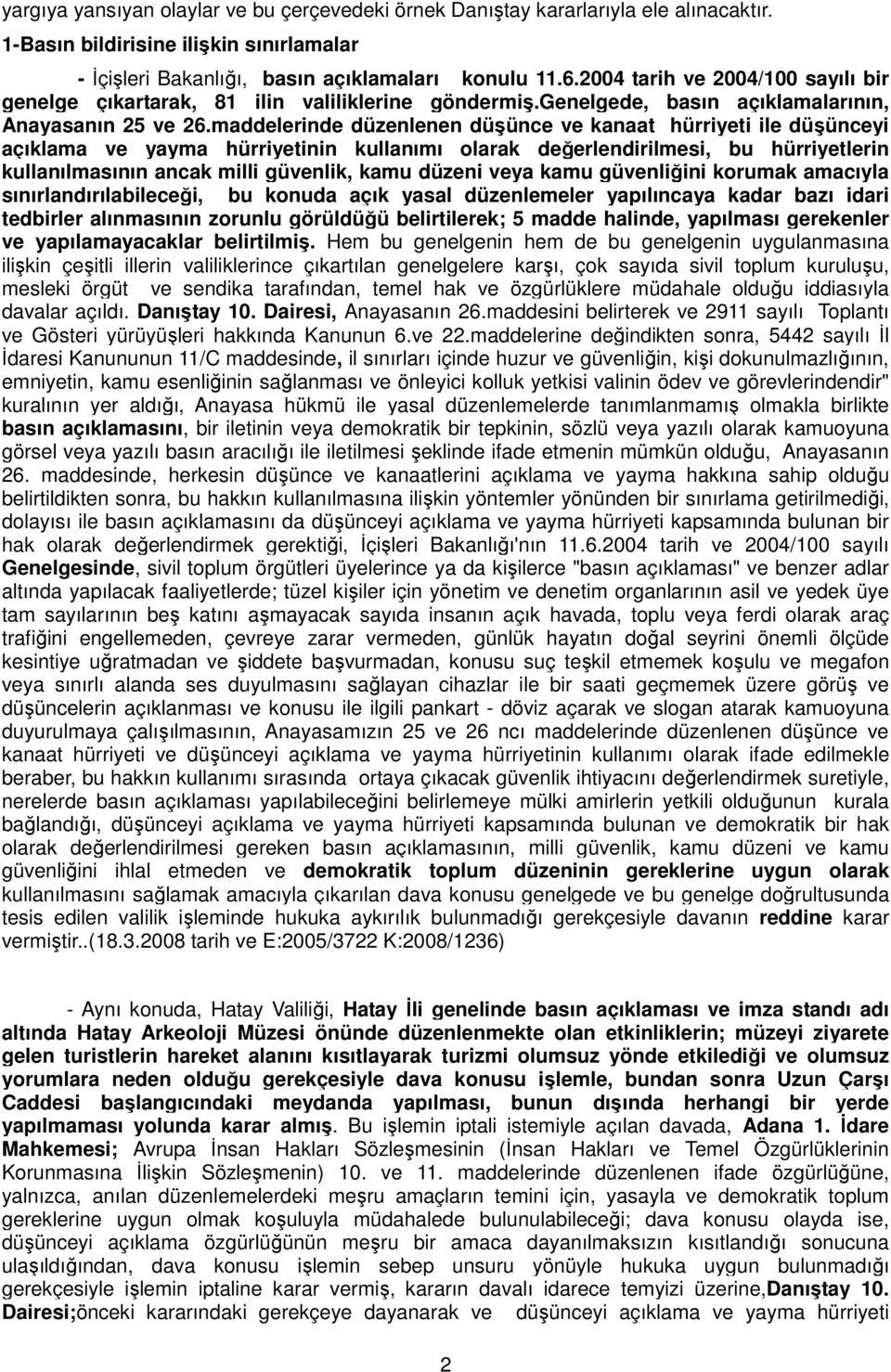 maddelerinde düzenlenen düşünce ve kanaat hürriyeti ile düşünceyi açıklama ve yayma hürriyetinin kullanımı olarak değerlendirilmesi, bu hürriyetlerin kullanılmasının ancak milli güvenlik, kamu düzeni