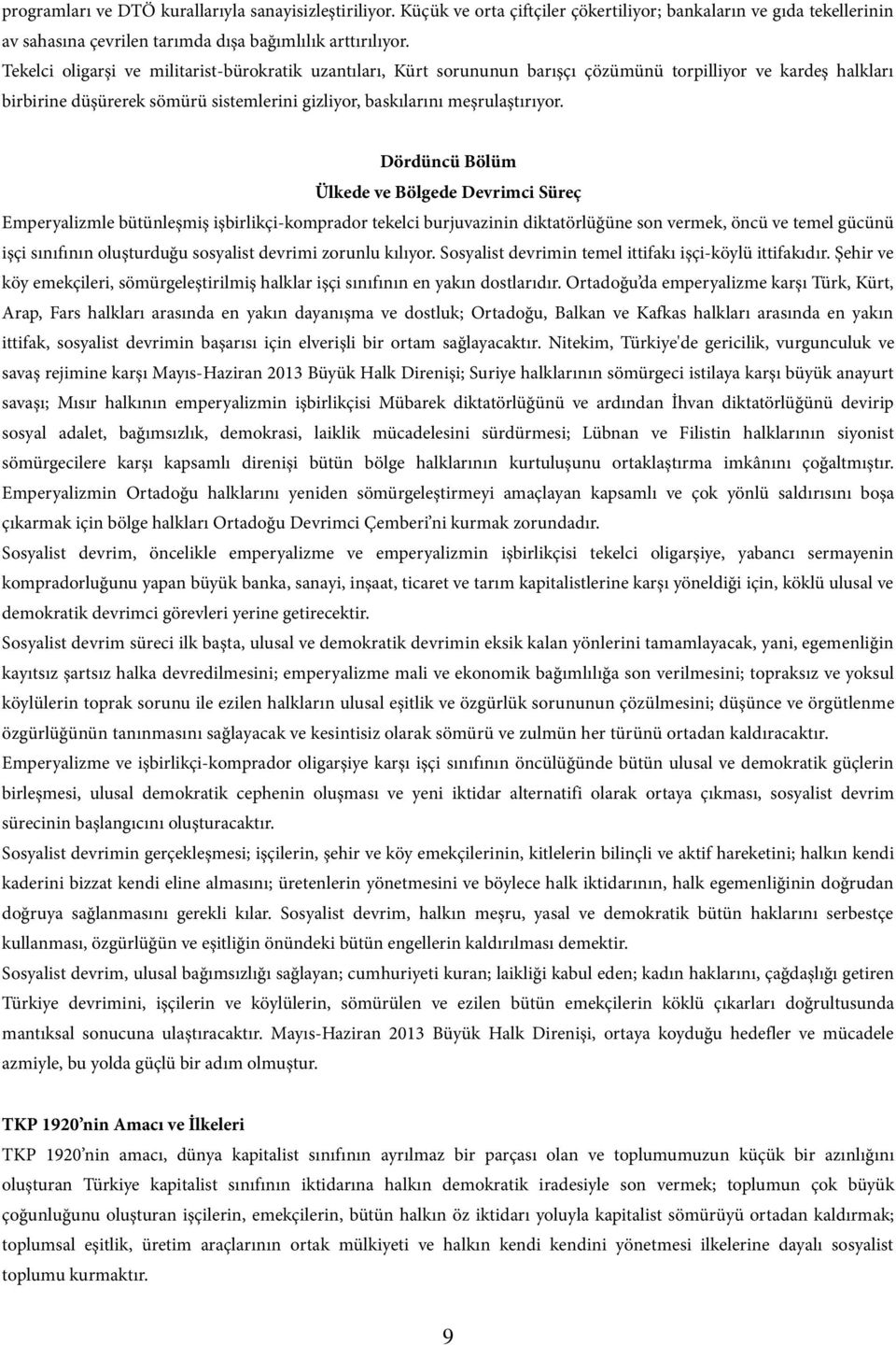 Dördüncü Bölüm Ülkede ve Bölgede Devrimci Süreç Emperyalizmle bütünleşmiş işbirlikçi-komprador tekelci burjuvazinin diktatörlüğüne son vermek, öncü ve temel gücünü işçi sınıfının oluşturduğu