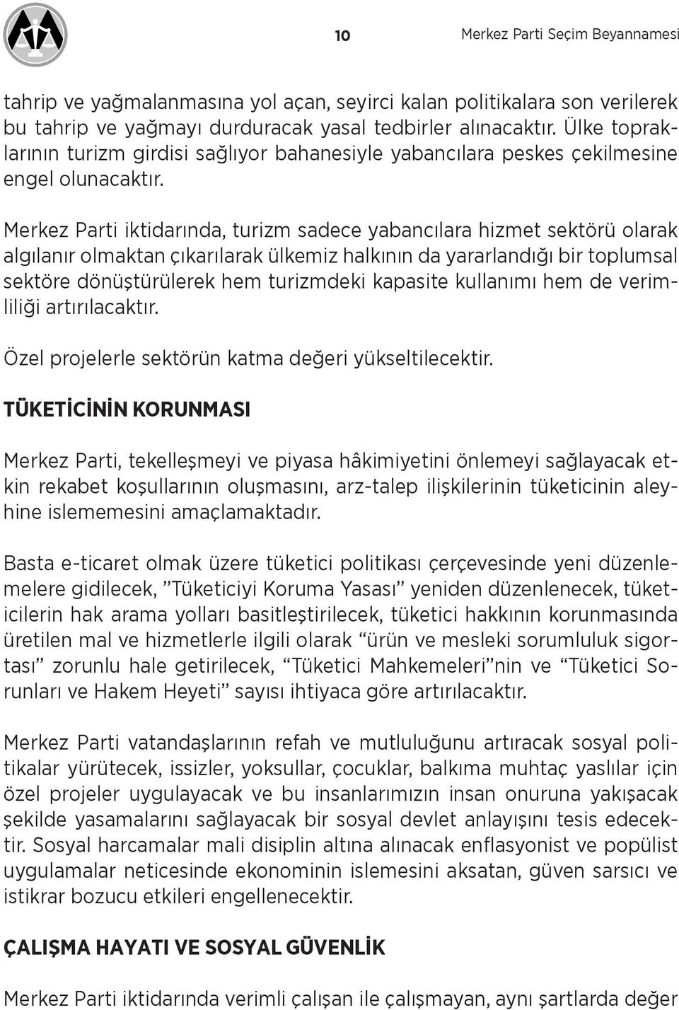 Merkez Parti iktidarında, turizm sadece yabancılara hizmet sektörü olarak algılanır olmaktan çıkarılarak ülkemiz halkının da yararlandığı bir toplumsal sektöre dönüştürülerek hem turizmdeki kapasite