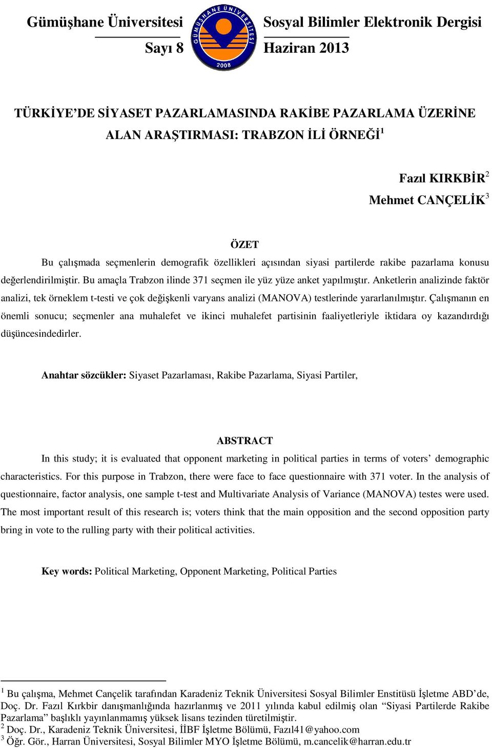 Anketlerin analizinde faktör analizi, tek örneklem t-testi ve çok değişkenli varyans analizi (MANOVA) testlerinde yararlanılmıştır.