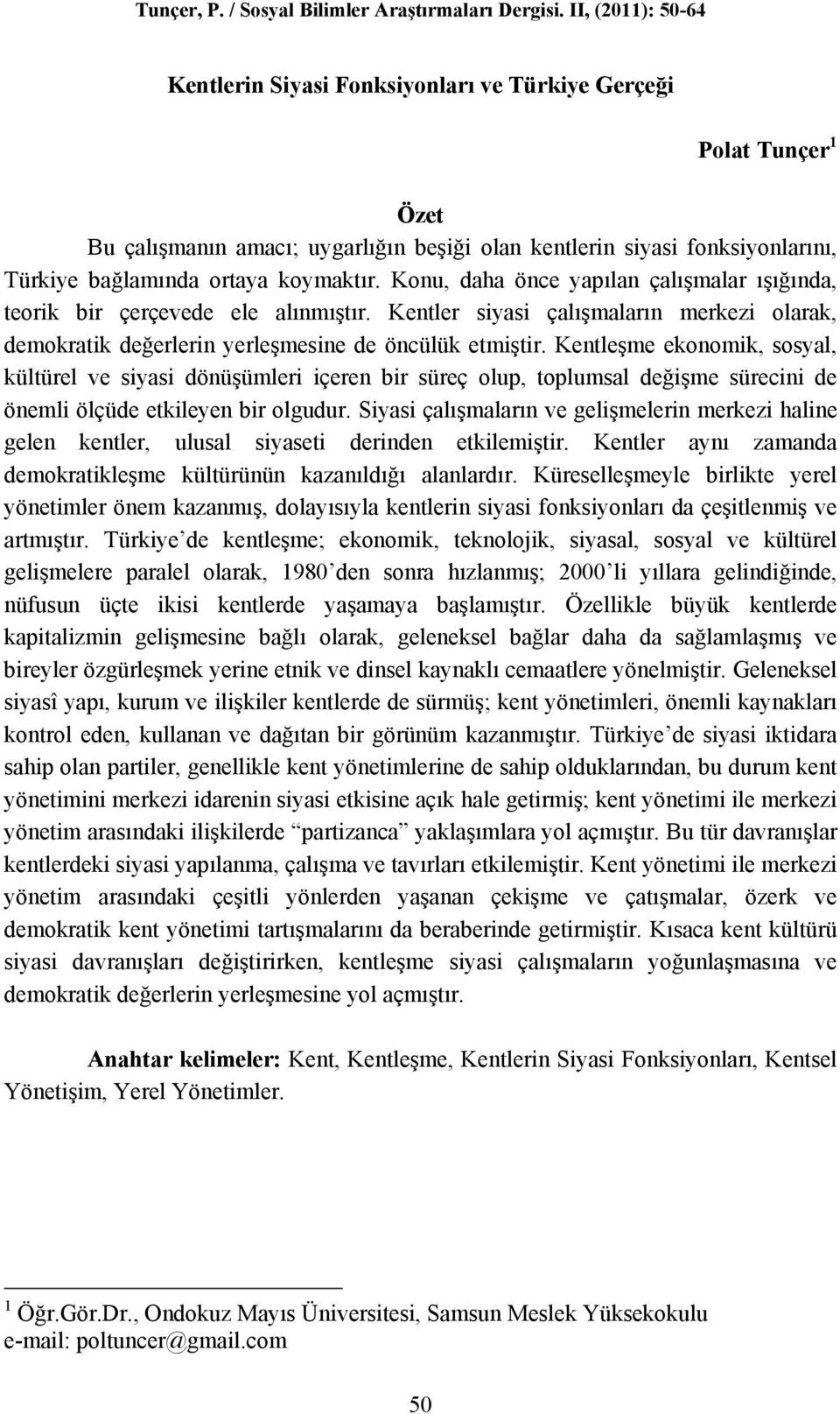 Kentleşme ekonomik, sosyal, kültürel ve siyasi dönüşümleri içeren bir süreç olup, toplumsal değişme sürecini de önemli ölçüde etkileyen bir olgudur.