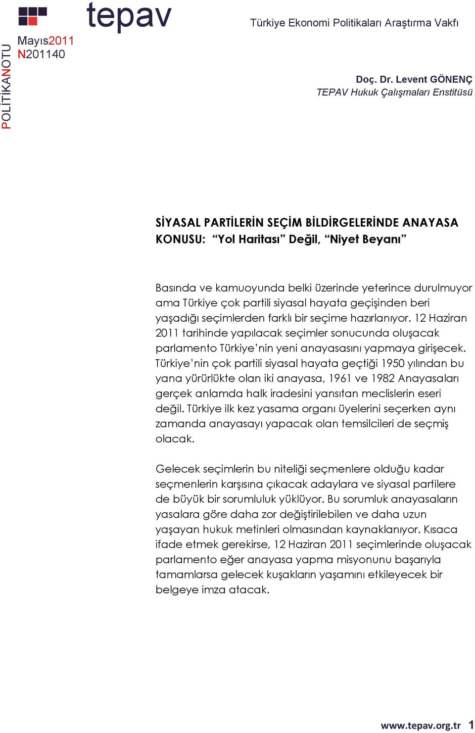 hayata geçişinden beri yaşadığı seçimlerden farklı bir seçime hazırlanıyor. 12 Haziran 2011 tarihinde yapılacak seçimler sonucunda oluşacak parlamento Türkiye nin yeni anayasasını yapmaya girişecek.