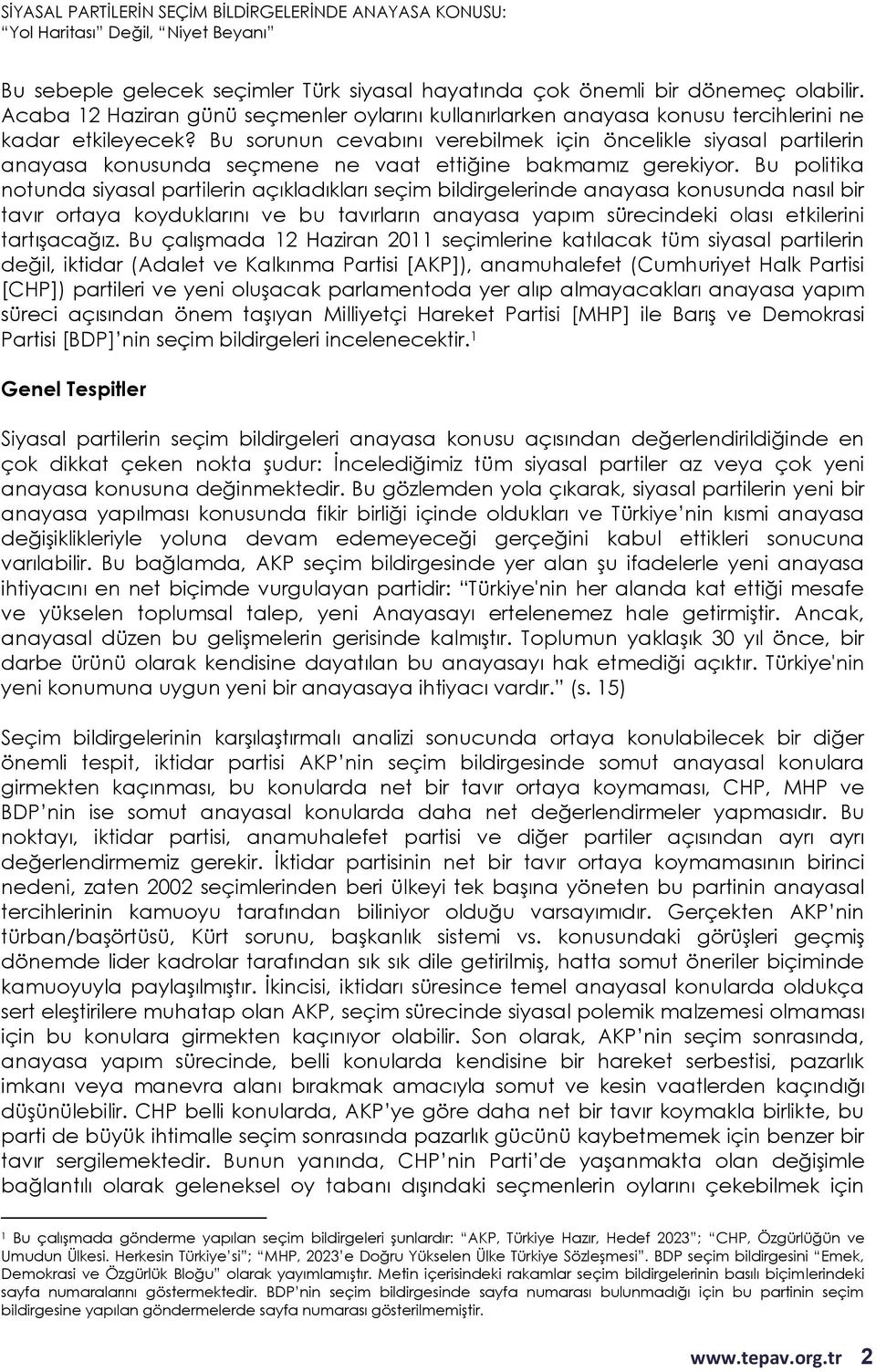 Bu politika notunda siyasal partilerin açıkladıkları seçim bildirgelerinde anayasa konusunda nasıl bir tavır ortaya koyduklarını ve bu tavırların anayasa yapım sürecindeki olası etkilerini