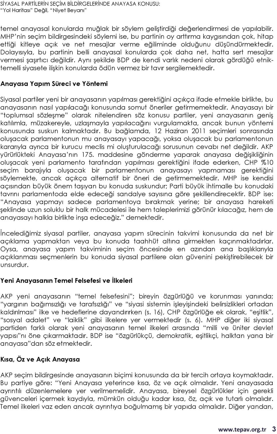 Dolayısıyla, bu partinin belli anayasal konularda çok daha net, hatta sert mesajlar vermesi şaşırtıcı değildir.