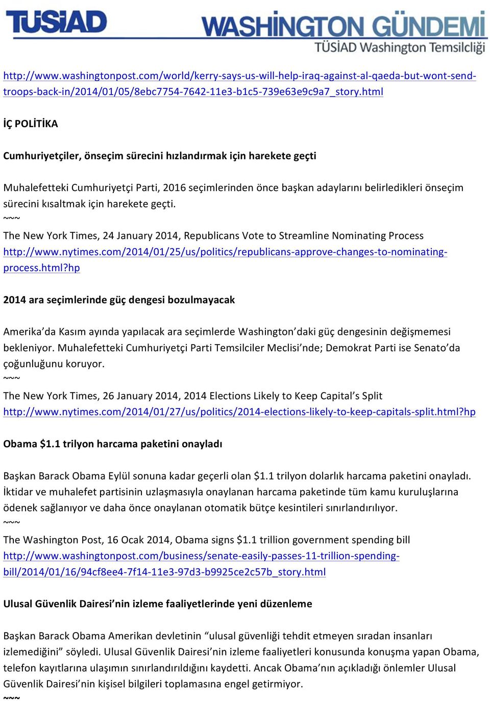 kısaltmak için harekete geçti. The New York Times, 24 January 2014, Republicans Vote to Streamline Nominating Process http://www.nytimes.