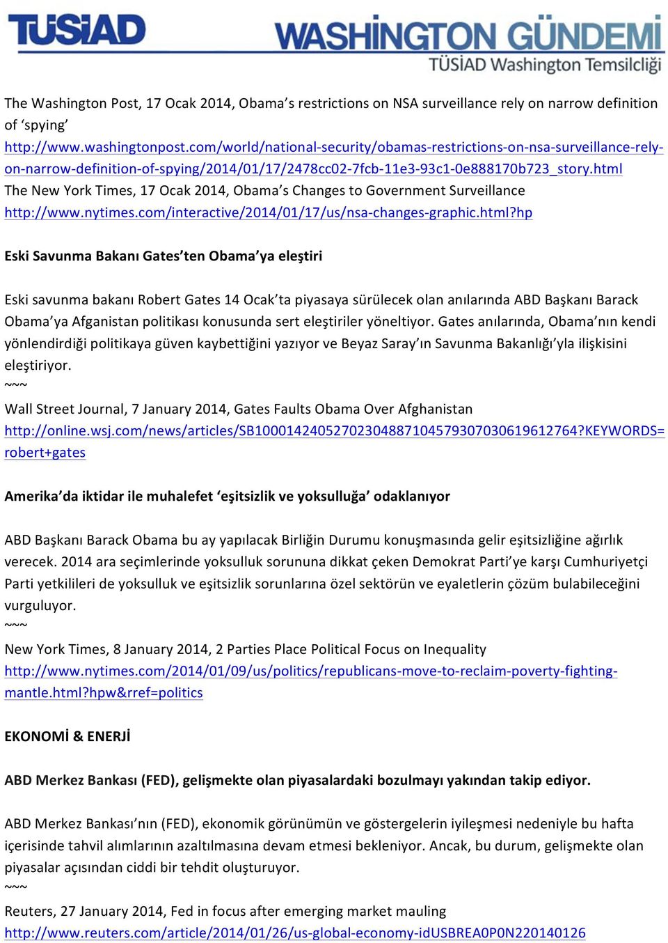 html The New York Times, 17 Ocak 2014, Obama s Changes to Government Surveillance http://www.nytimes.com/interactive/2014/01/17/us/nsa- changes- graphic.html?hp Eski Savunma Bakanı Gates ten Obama ya