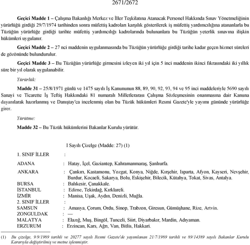 Geçici Madde 2 27 nci maddenin uygulanmasında bu Tüzüğün yürürlüğe girdiği tarihe kadar geçen hizmet süreleri de gözönünde bulundurulur.