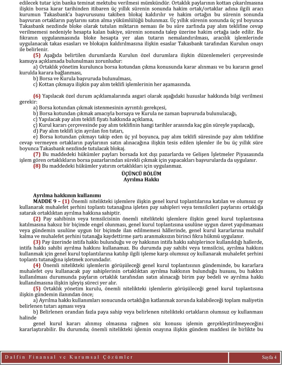 kaldırılır ve hakim ortağın bu sürenin sonunda başvuran ortakların paylarını satın alma yükümlülüğü bulunmaz.