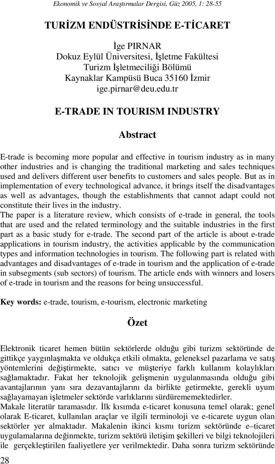 tr E-TRADE IN TOURISM INDUSTRY Abstract E-trade is becoming more popular and effective in tourism industry as in many other industries and is changing the traditional marketing and sales techniques