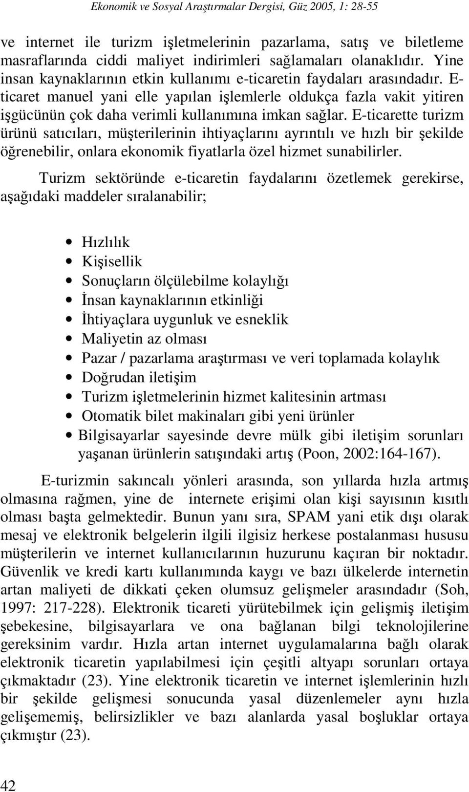 E- ticaret manuel yani elle yapılan işlemlerle oldukça fazla vakit yitiren işgücünün çok daha verimli kullanımına imkan sağlar.