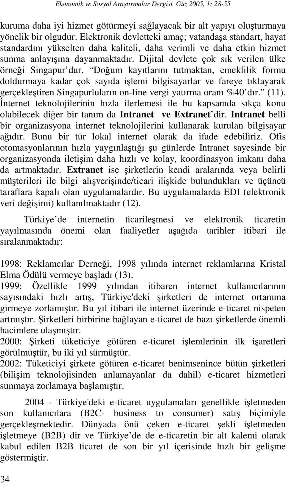 Dijital devlete çok sık verilen ülke örneği Singapur dur.