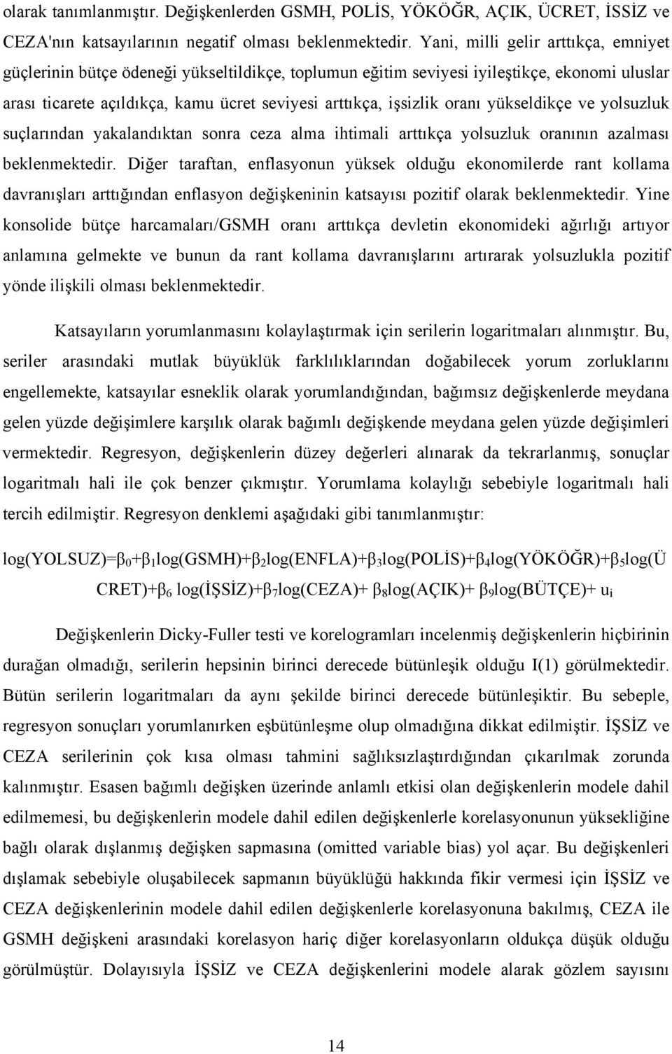 oranı yükseldikçe ve yolsuzluk suçlarından yakalandıktan sonra ceza alma ihtimali arttıkça yolsuzluk oranının azalması beklenmektedir.