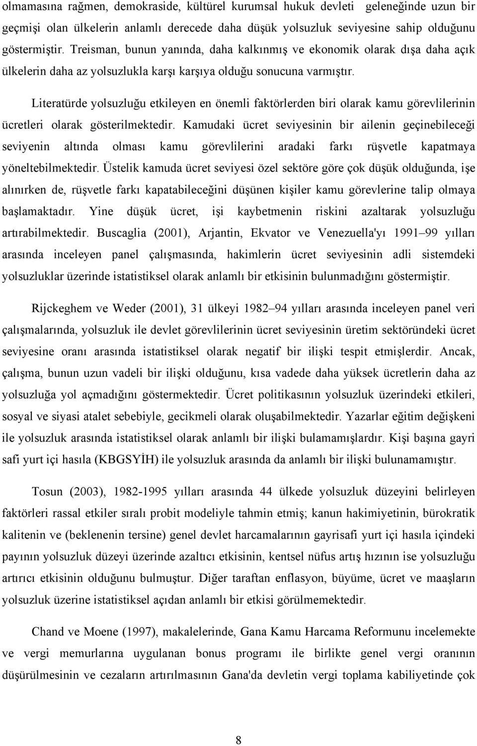 Literatürde yolsuzluğu etkileyen en önemli faktörlerden biri olarak kamu görevlilerinin ücretleri olarak gösterilmektedir.