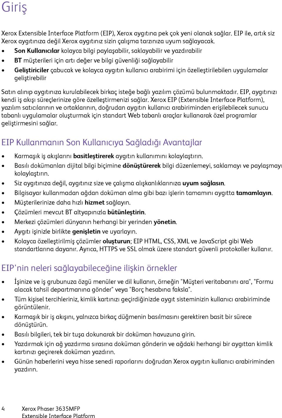 için özelleştirilebilen uygulamalar geliştirebilir Satın alınıp aygıtınıza kurulabilecek birkaç isteğe bağlı yazılım çözümü bulunmaktadır.