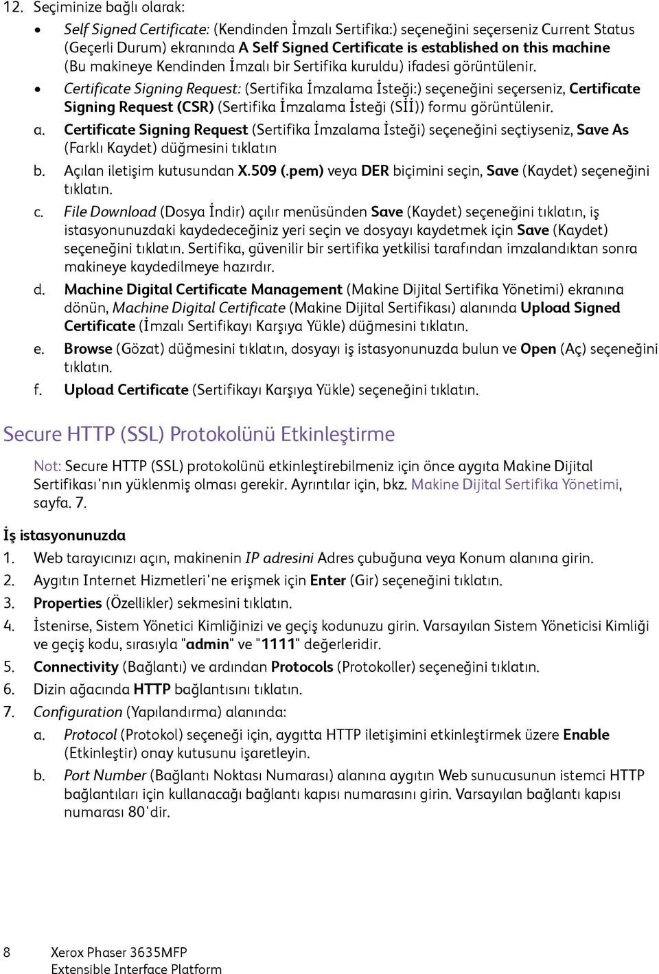 Certificate Signing Request: (Sertifika İmzalama İsteği:) seçeneğini seçerseniz, Certificate Signing Request (CSR) (Sertifika İmzalama İsteği (Sİİ)) formu görüntülenir. a.