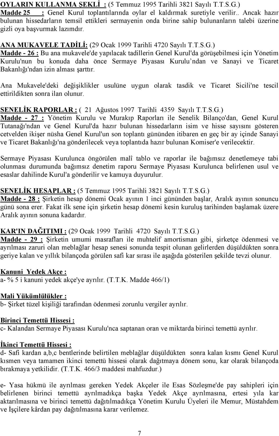 ) Madde - 26 : Bu ana mukavele'de yapılacak tadillerin Genel Kurul'da görüşebilmesi için Yönetim Kurulu'nun bu konuda daha önce Sermaye Piyasası Kurulu ndan ve Sanayi ve Ticaret Bakanlığı'ndan izin