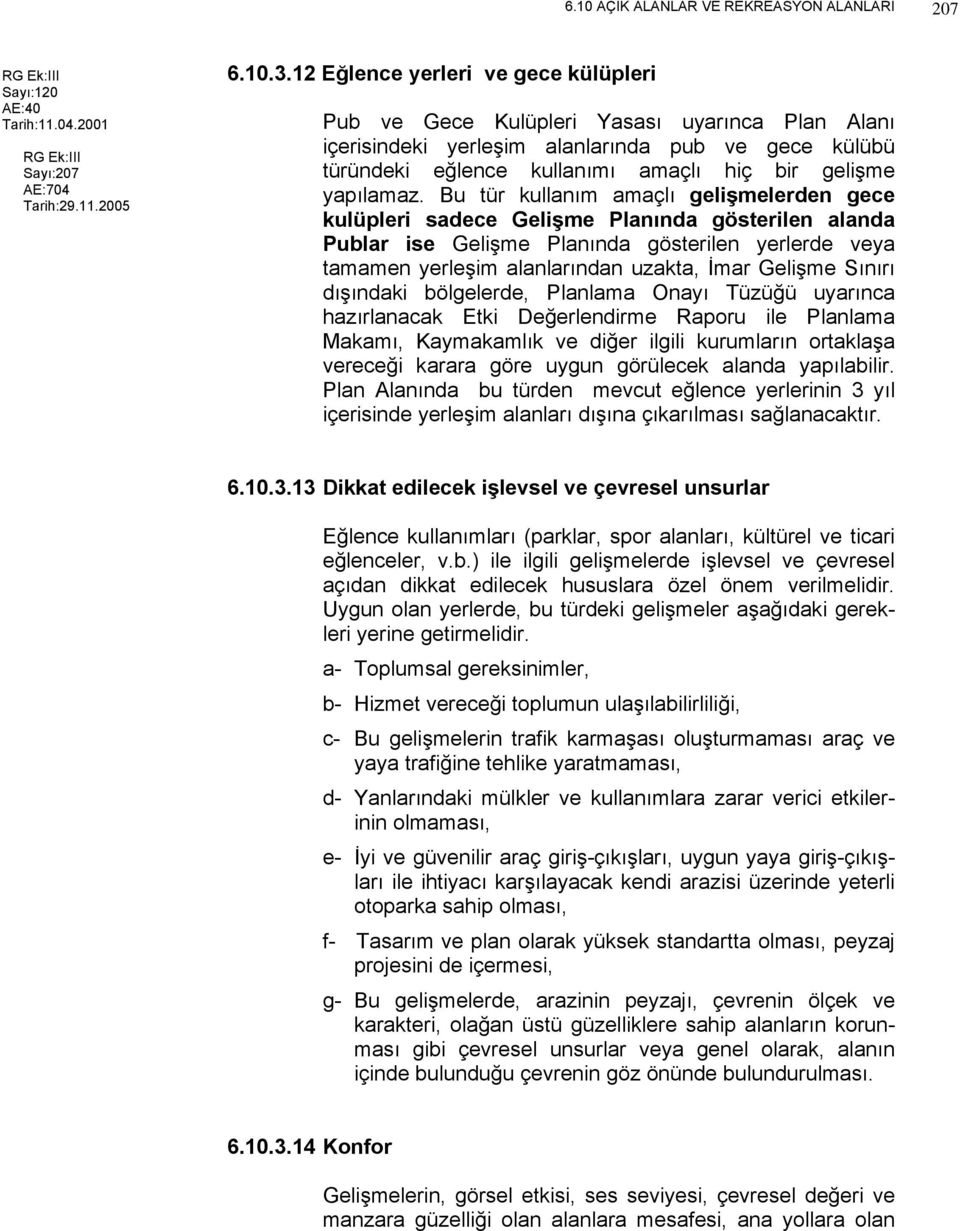 Bu tür kullanım amaçlı gelişmelerden gece kulüpleri sadece Gelişme Planında gösterilen alanda Publar ise Gelişme Planında gösterilen yerlerde veya tamamen yerleşim alanlarından uzakta, İmar Gelişme