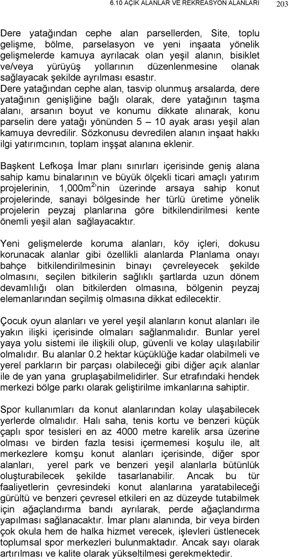 Dere yatağından cephe alan, tasvip olunmuş arsalarda, dere yatağının genişliğine bağlı olarak, dere yatağının taşma alanı, arsanın boyut ve konumu dikkate alınarak, konu parselin dere yatağı yönünden