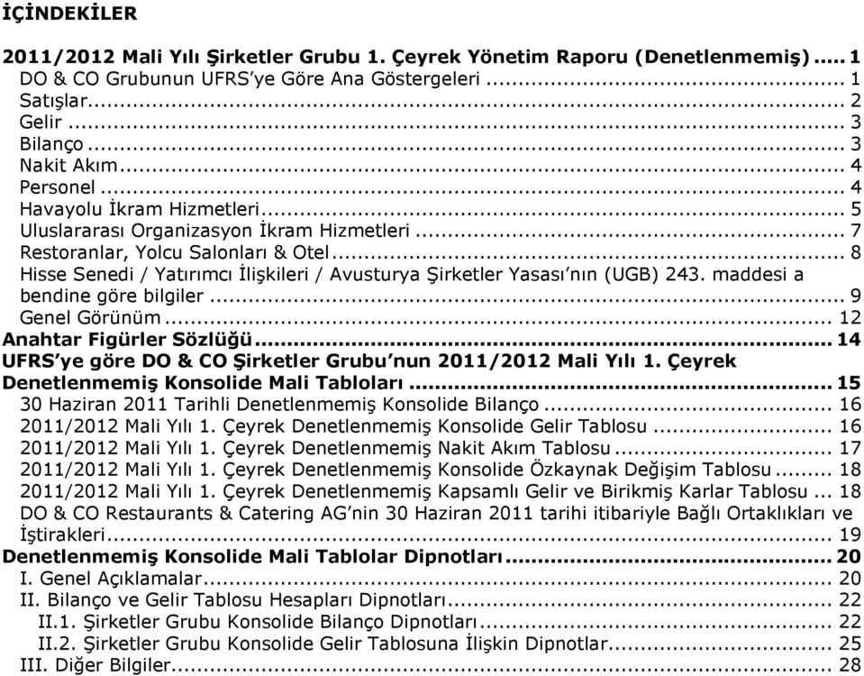 .. 8 Hisse Senedi / Yatırımcı İlişkileri / Avusturya Şirketler Yasası nın (UGB) 243. maddesi a bendine göre bilgiler... 9 Genel Görünüm... 12 Anahtar Figürler Sözlüğü.