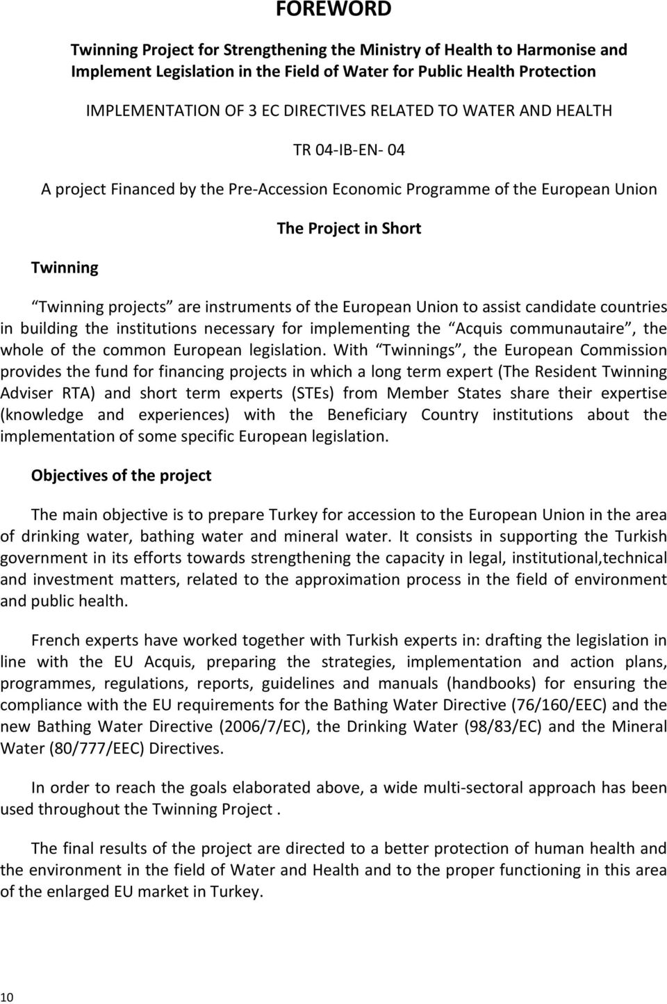 Union to assist candidate countries in building the institutions necessary for implementing the Acquis communautaire, the whole of the common European legislation.