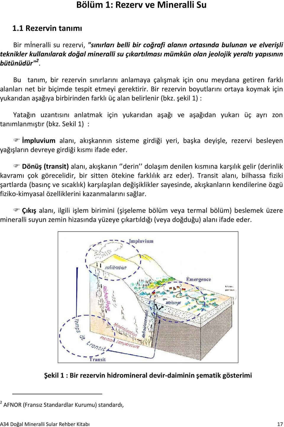 Bir rezervin boyutlarını ortaya koymak için yukarıdan aşağıya birbirinden farklı üç alan belirlenir (bkz.