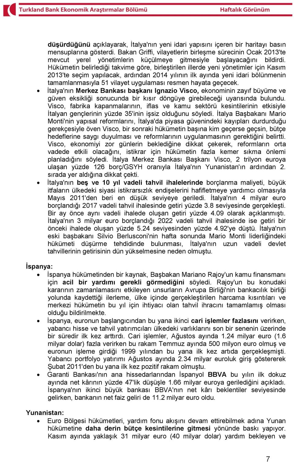 Hükümetin belirlediği takvime göre, birleştirilen illerde yeni yönetimler için Kasım 2013'te seçim yapılacak, ardından 2014 yılının ilk ayında yeni idari bölünmenin tamamlanmasıyla 51 vilayet