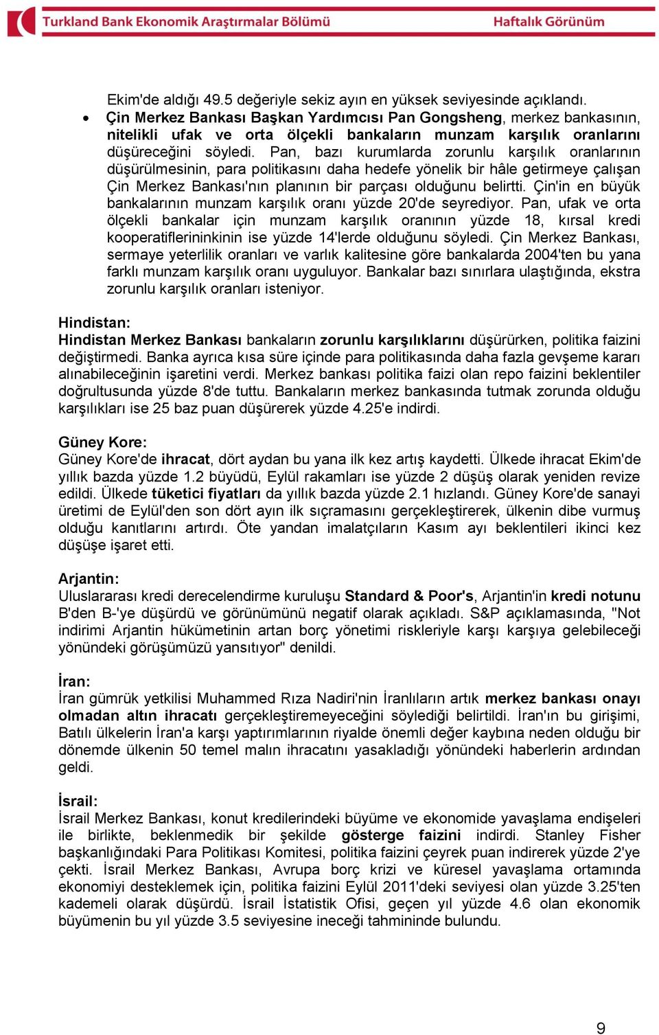 Pan, bazı kurumlarda zorunlu karşılık oranlarının düşürülmesinin, para politikasını daha hedefe yönelik bir hâle getirmeye çalışan Çin Merkez Bankası'nın planının bir parçası olduğunu belirtti.