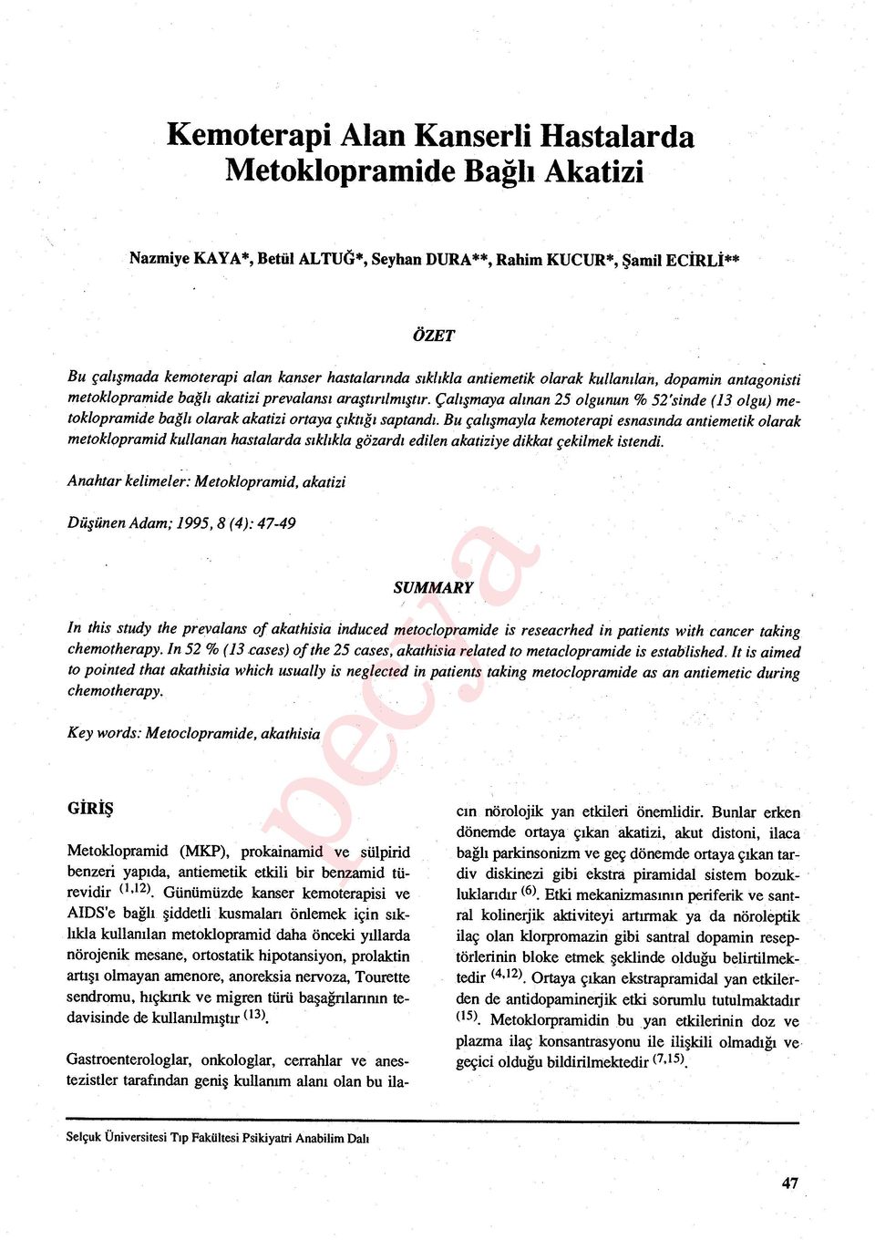 Çalışmaya alınan 25 olgunun % 52'sinde (13 olgu) metoklopramide bağlı olarak akatizi ortaya çıktığı saptandı.