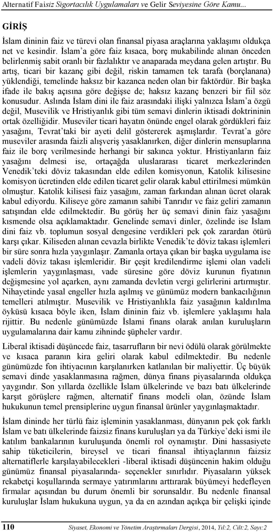 Bu artış, ticari bir kazanç gibi değil, riskin tamamen tek tarafa (borçlanana) yüklendiği, temelinde haksız bir kazanca neden olan bir faktördür.