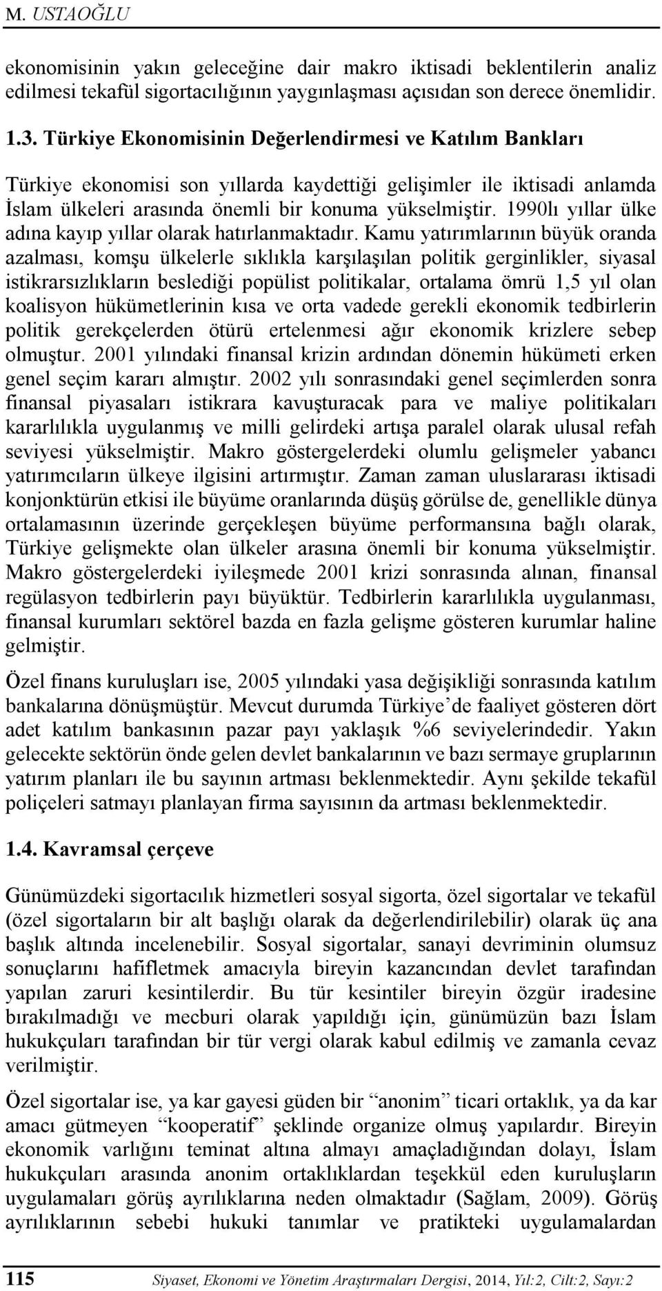 1990lı yıllar ülke adına kayıp yıllar olarak hatırlanmaktadır.