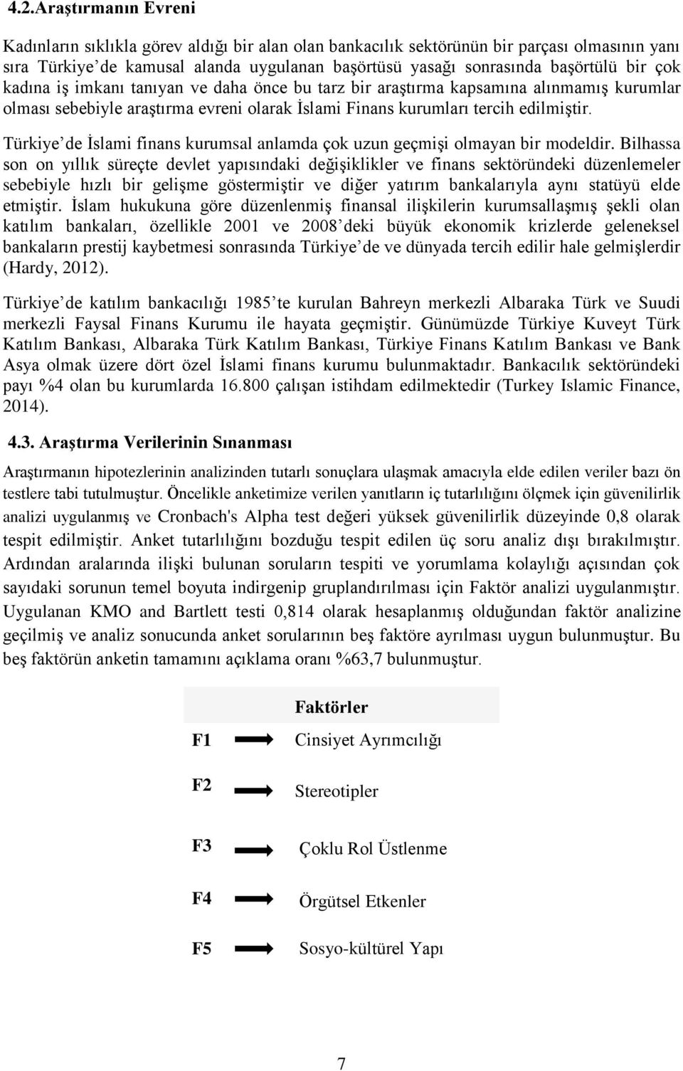 Türkiye de İslami finans kurumsal anlamda çok uzun geçmişi olmayan bir modeldir.