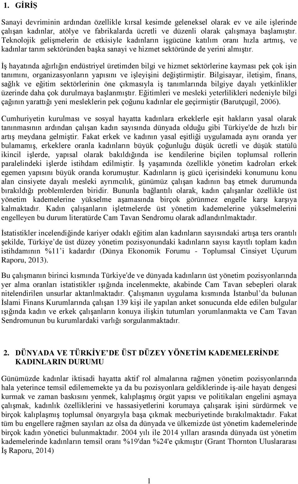 İş hayatında ağırlığın endüstriyel üretimden bilgi ve hizmet sektörlerine kayması pek çok işin tanımını, organizasyonların yapısını ve işleyişini değiştirmiştir.