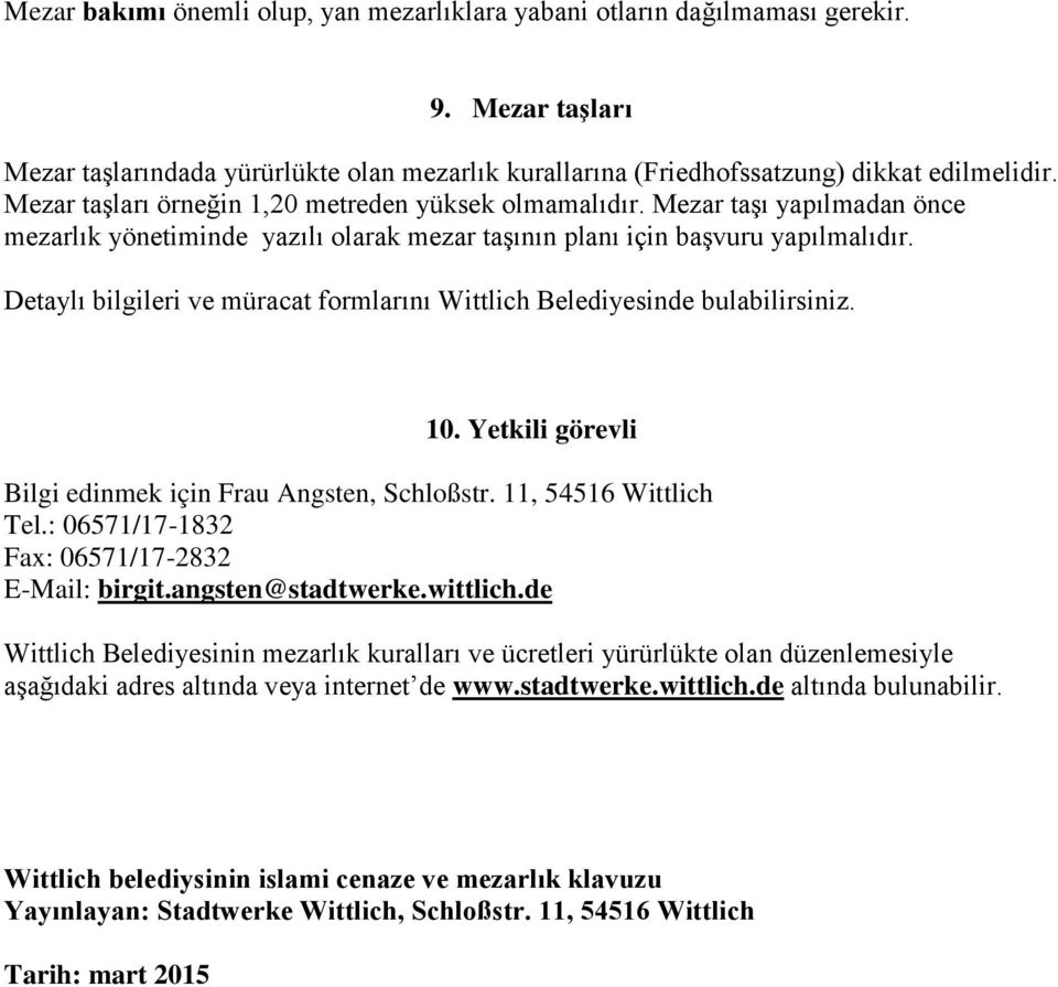 Detaylı bilgileri ve müracat formlarını Wittlich Belediyesinde bulabilirsiniz. 10. Yetkili görevli Bilgi edinmek için Frau Angsten, Schloßstr. 11, 54516 Wittlich Tel.