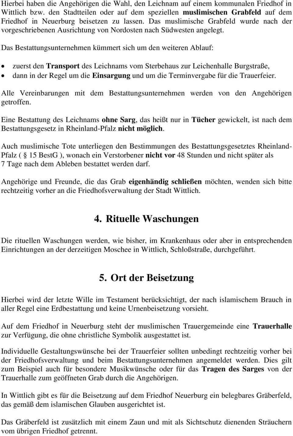 Das muslimische Grabfeld wurde nach der vorgeschriebenen Ausrichtung von Nordosten nach Südwesten angelegt.