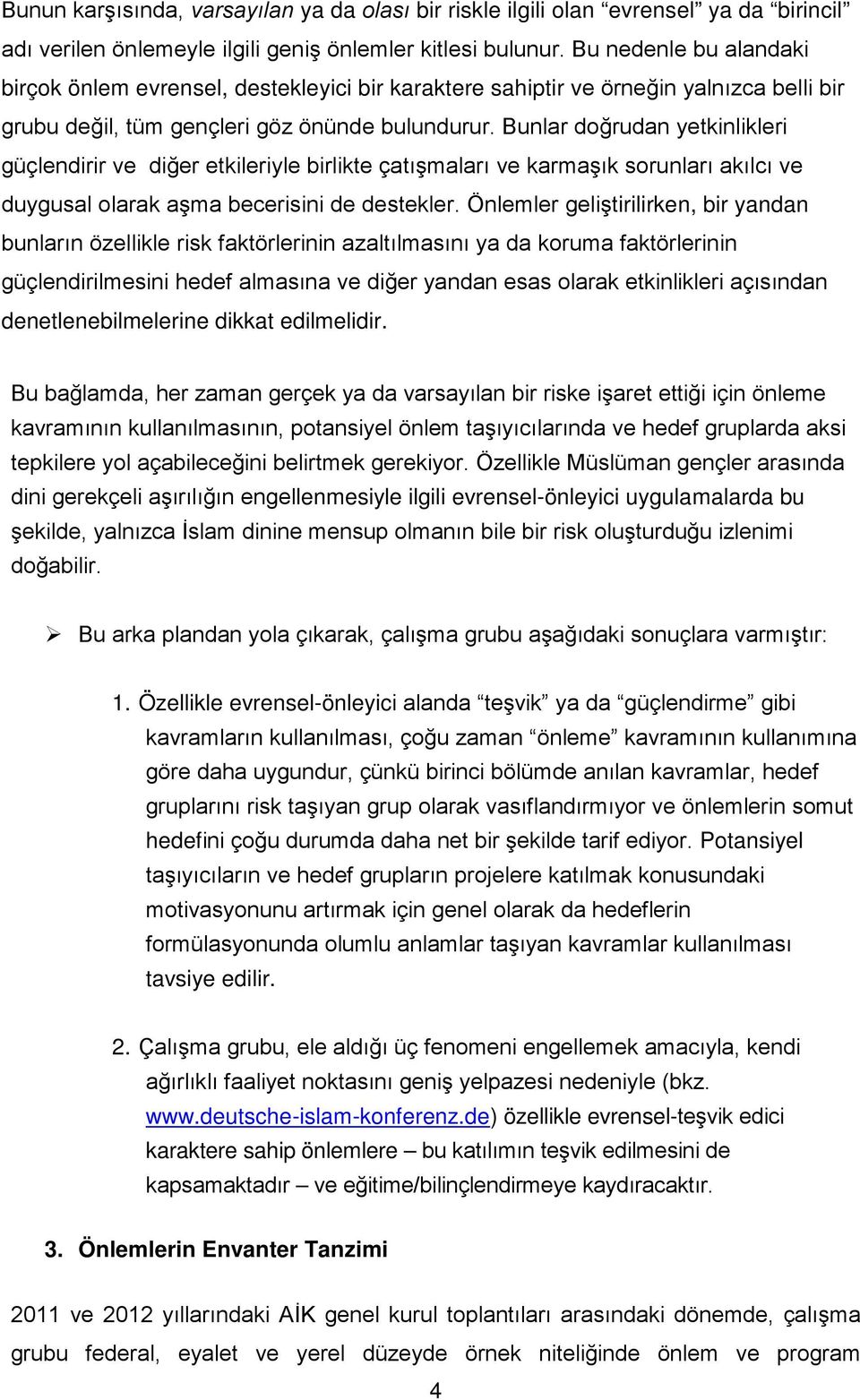 Bunlar doğrudan yetkinlikleri güçlendirir ve diğer etkileriyle birlikte çatışmaları ve karmaşık sorunları akılcı ve duygusal olarak aşma becerisini de destekler.