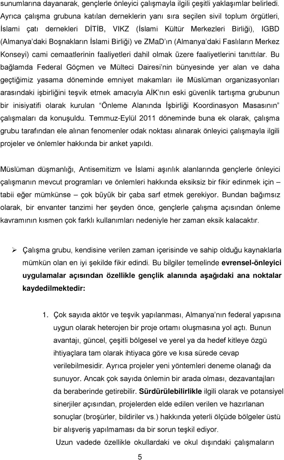 Birliği) ve ZMaD ın (Almanya daki Faslıların Merkez Konseyi) cami cemaatlerinin faaliyetleri dahil olmak üzere faaliyetlerini tanıttılar.