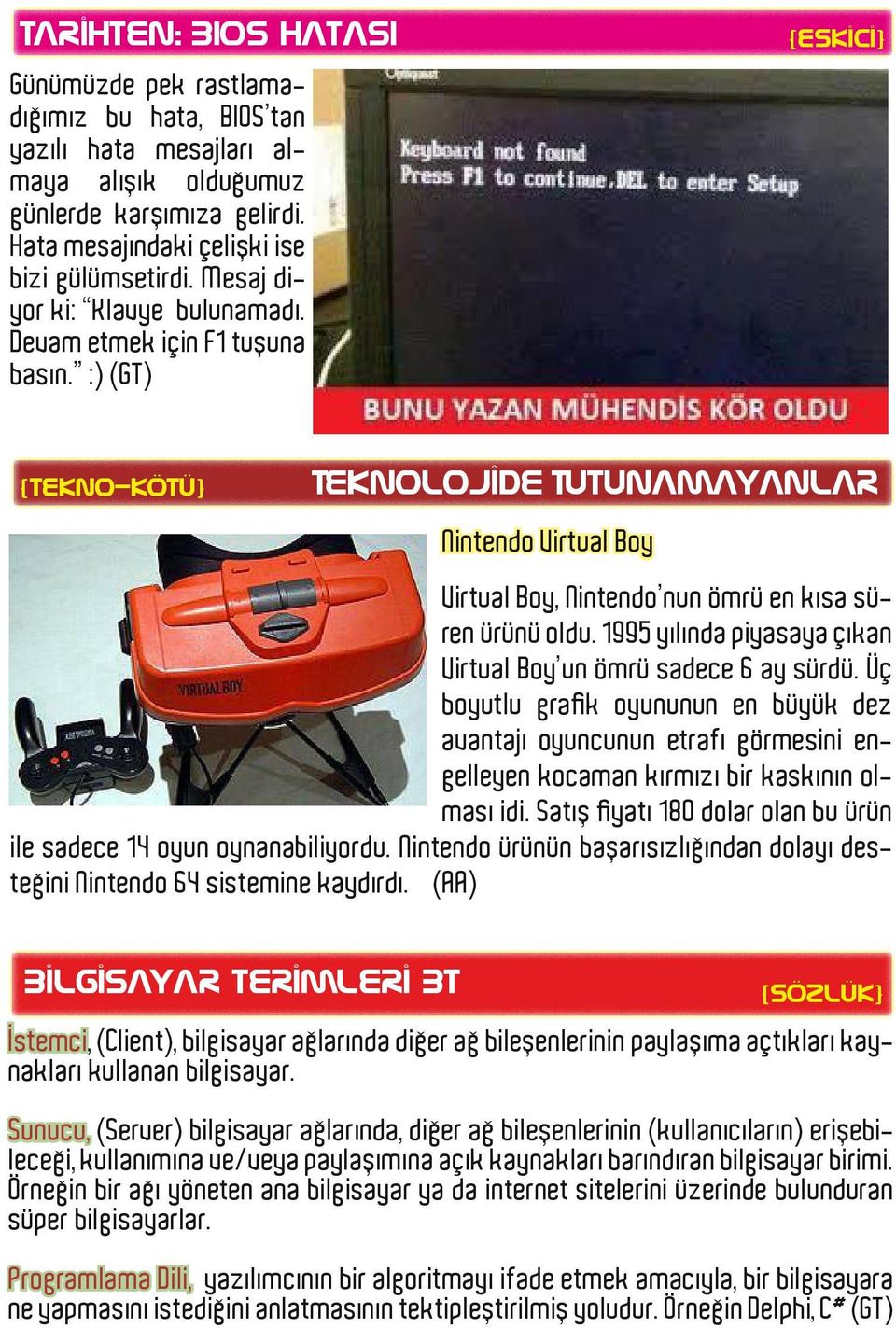 :) (GT) {eskici} {tekno-kötü} Teknolojide Tutunamayanlar Nintendo Virtual Boy Virtual Boy, Nintendo nun ömrü en kısa süren ürünü oldu.