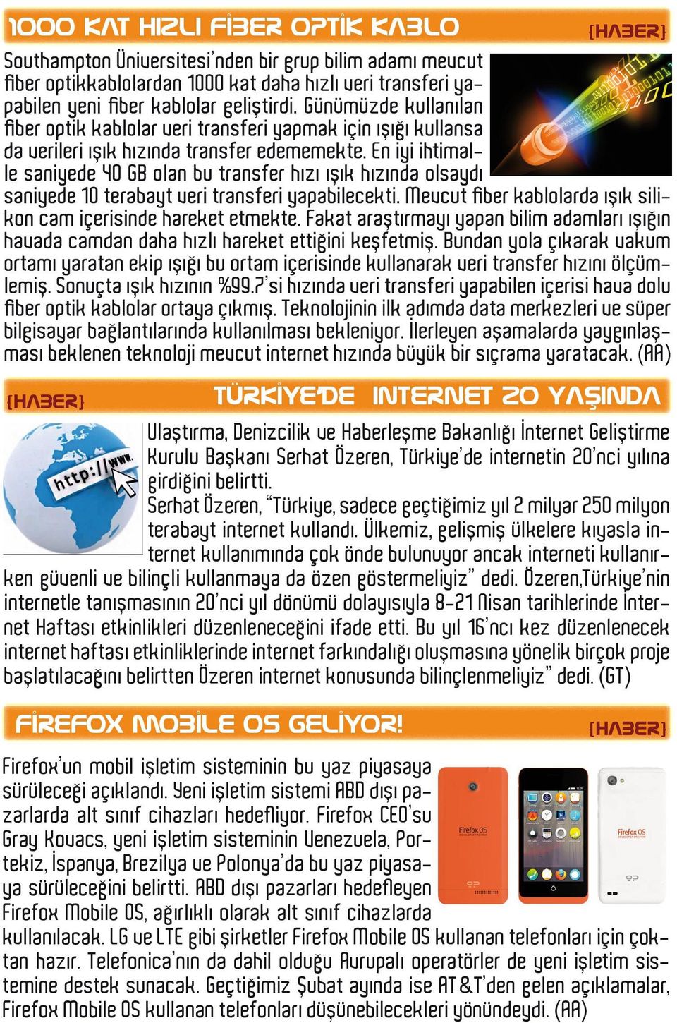 Ülkemiz, gelişmiş ülkelere kıyasla internet kullanımında çok önde bulunuyor ancak interneti kullanırken güvenli ve bilinçli kullanmaya da özen göstermeliyiz dedi.