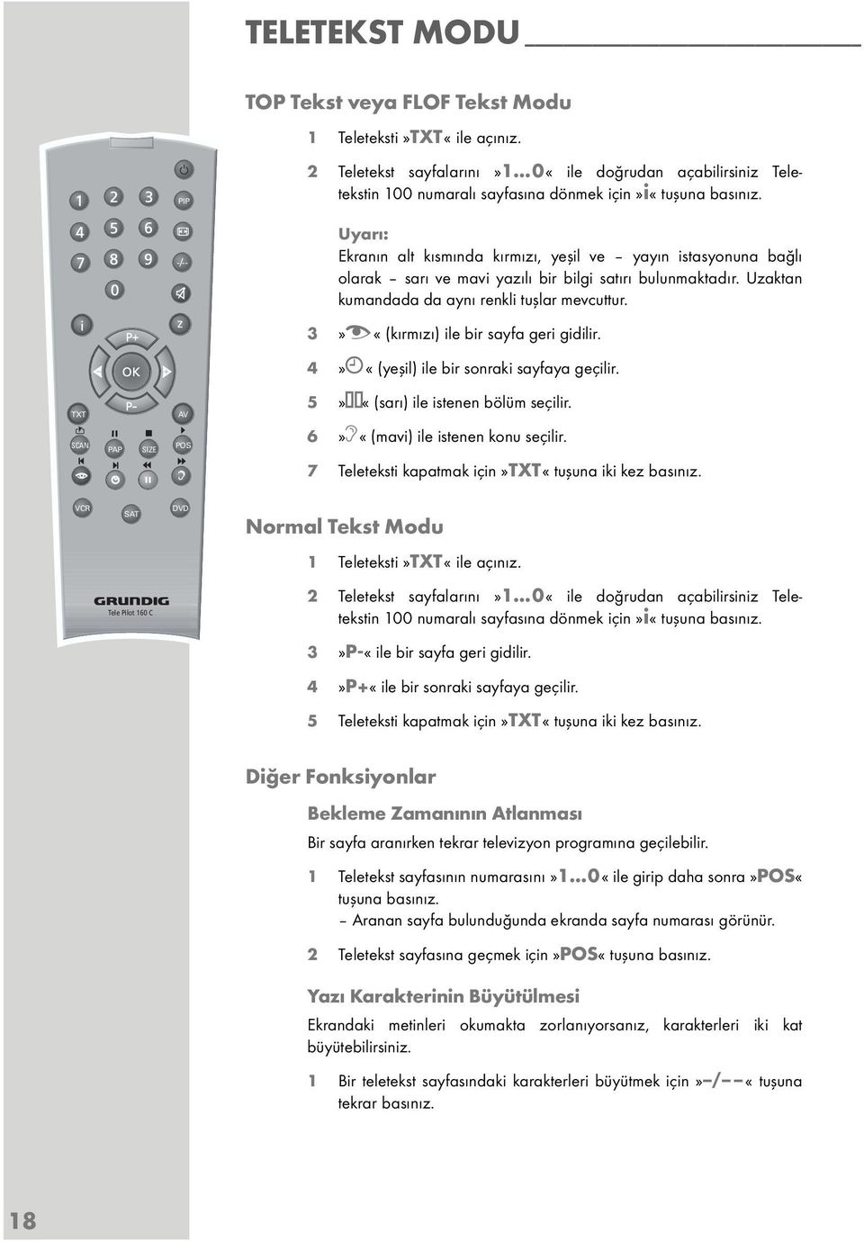 z 3»z «(kırmızı) ile bir sayfa geri gidilir. 4» «(yeşil) ile bir sonraki sayfaya geçilir. TXT AV 5» «(sarı) ile istenen bölüm seçilir. SCAN PAP SIZE POS d 6»F«(mavi) ile istenen konu seçilir.