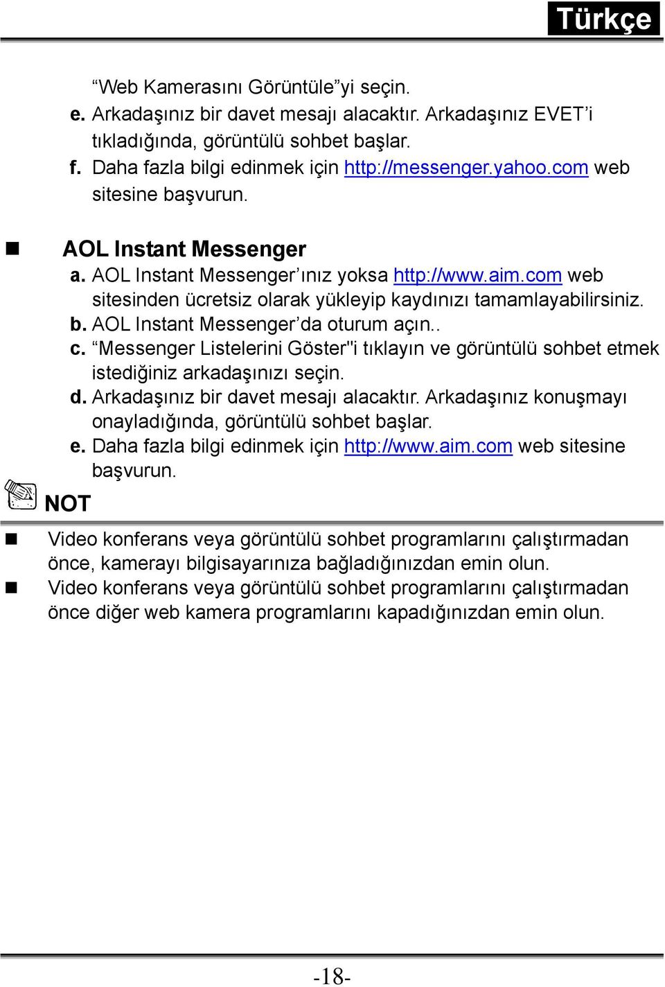 . c. Messenger Listelerini Göster"i tıklayın ve görüntülü sohbet etmek istediğiniz arkadaşınızı seçin. d. Arkadaşınız bir davet mesajı alacaktır.