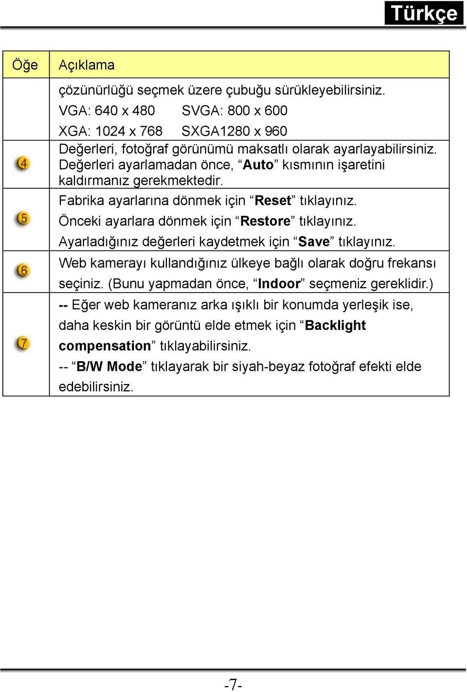 Ayarladığınız değerleri kaydetmek için Save tıklayınız. Web kamerayı kullandığınız ülkeye bağlı olarak doğru frekansı seçiniz. (Bunu yapmadan önce, Indoor seçmeniz gereklidir.