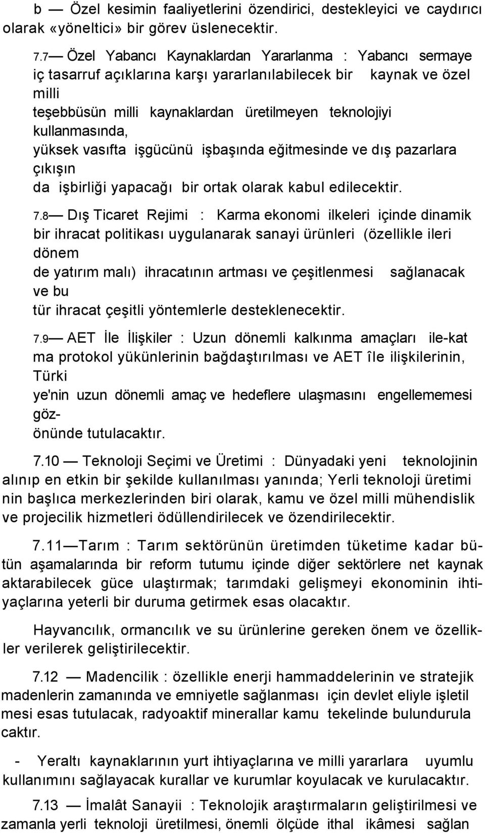 yüksek vasıfta işgücünü işbaşında eğitmesinde ve dış pazarlara çıkışın da işbirliği yapacağı bir ortak olarak kabul edilecektir. 7.