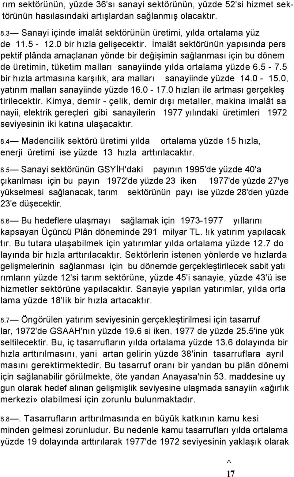 5 bir hızla artmasına karşılık, ara malları sanayiinde yüzde 14.0-15.0, yatırım malları sanayiinde yüzde 16.0-17.0 hızları ile artması gerçekleş tirilecektir.