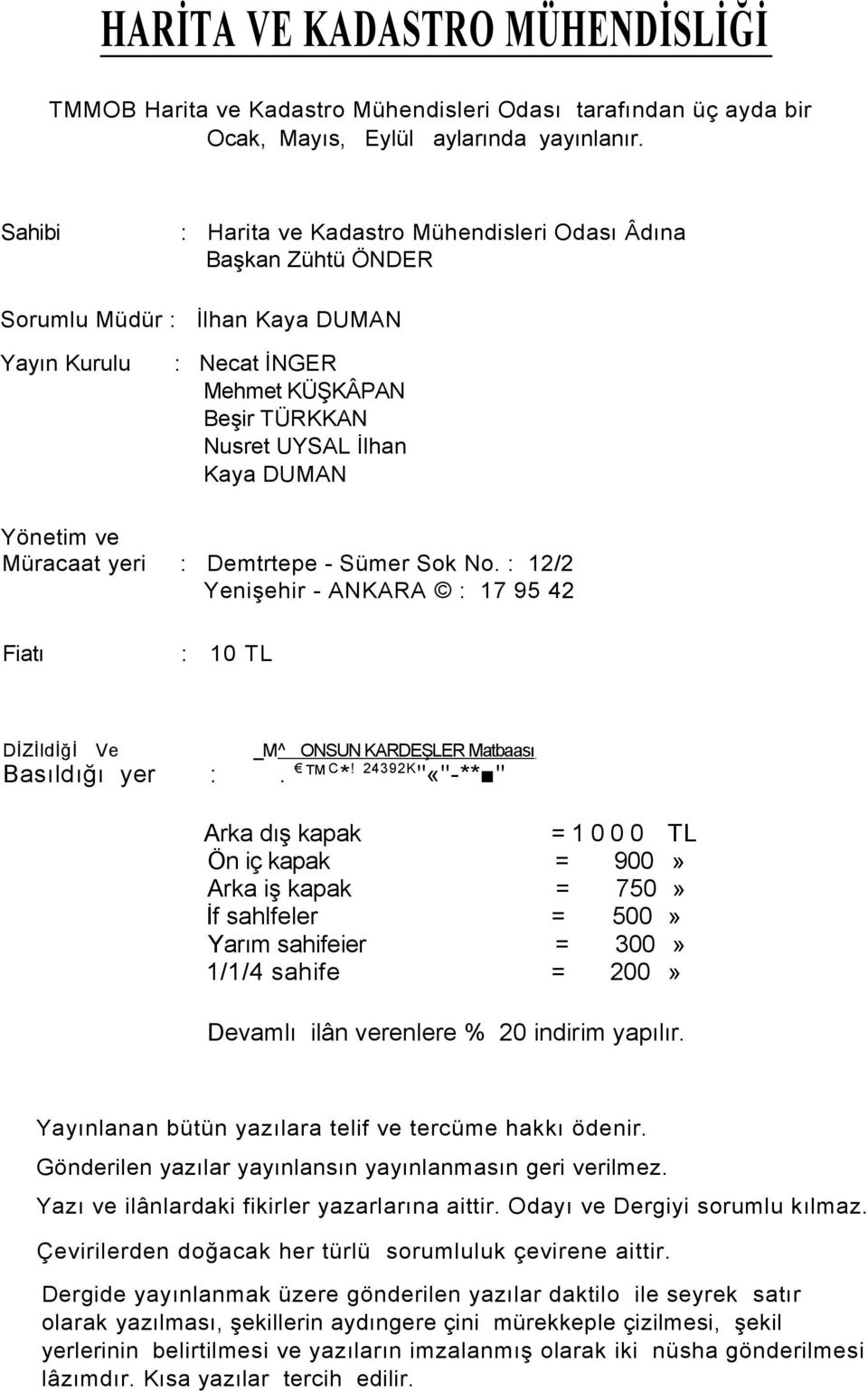 ve Müracaat yeri : Demtrtepe - Sümer Sok No. : 12/2 Yenişehir - ANKARA : 17 95 42 Fiatı : 10 TL DİZİldİğİ Ve _M^ ONSUN KARDEŞLER Matbaası Basıldığı yer :. C *!