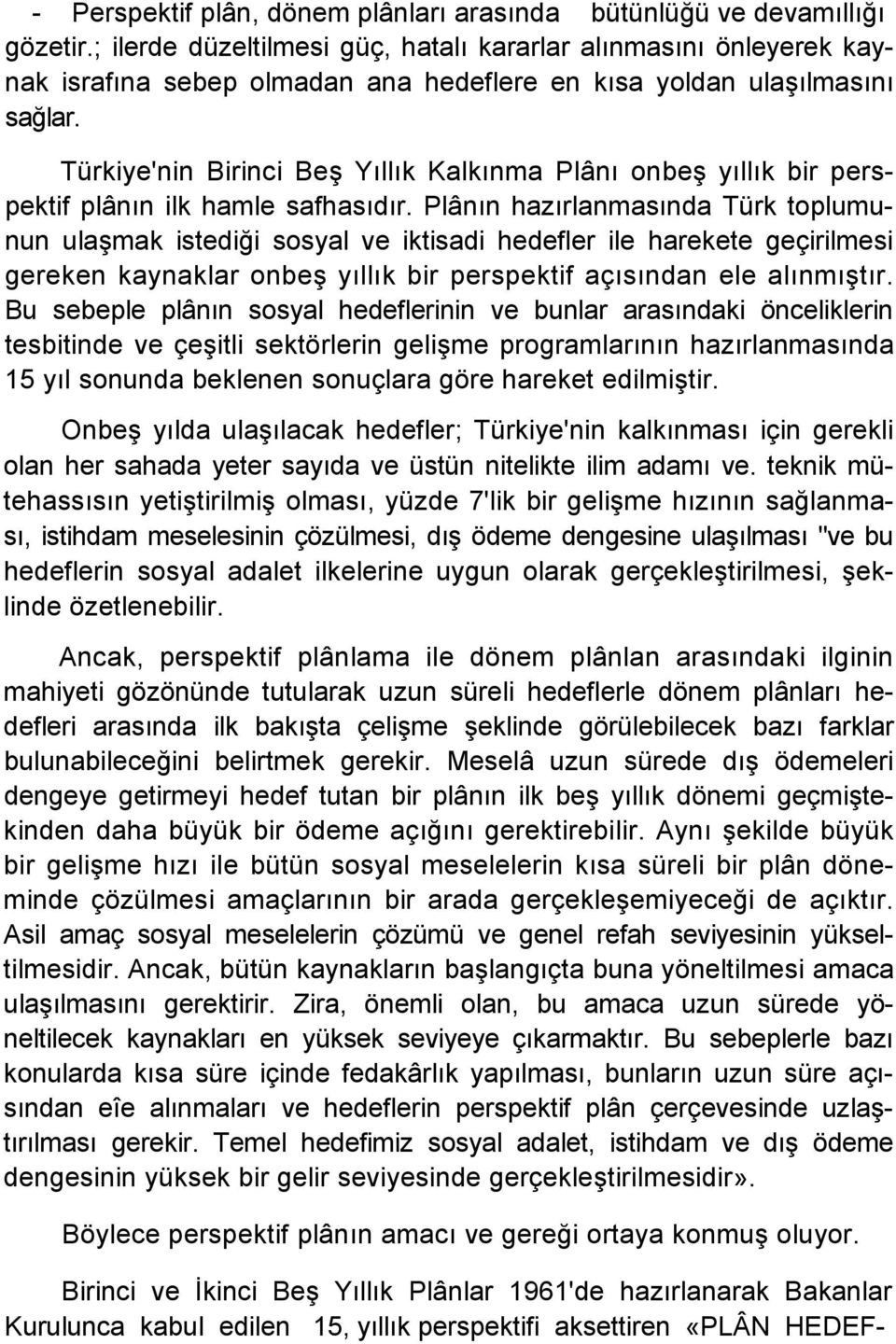 Türkiye'nin Birinci Beş Yıllık Kalkınma Plânı onbeş yıllık bir perspektif plânın ilk hamle safhasıdır.