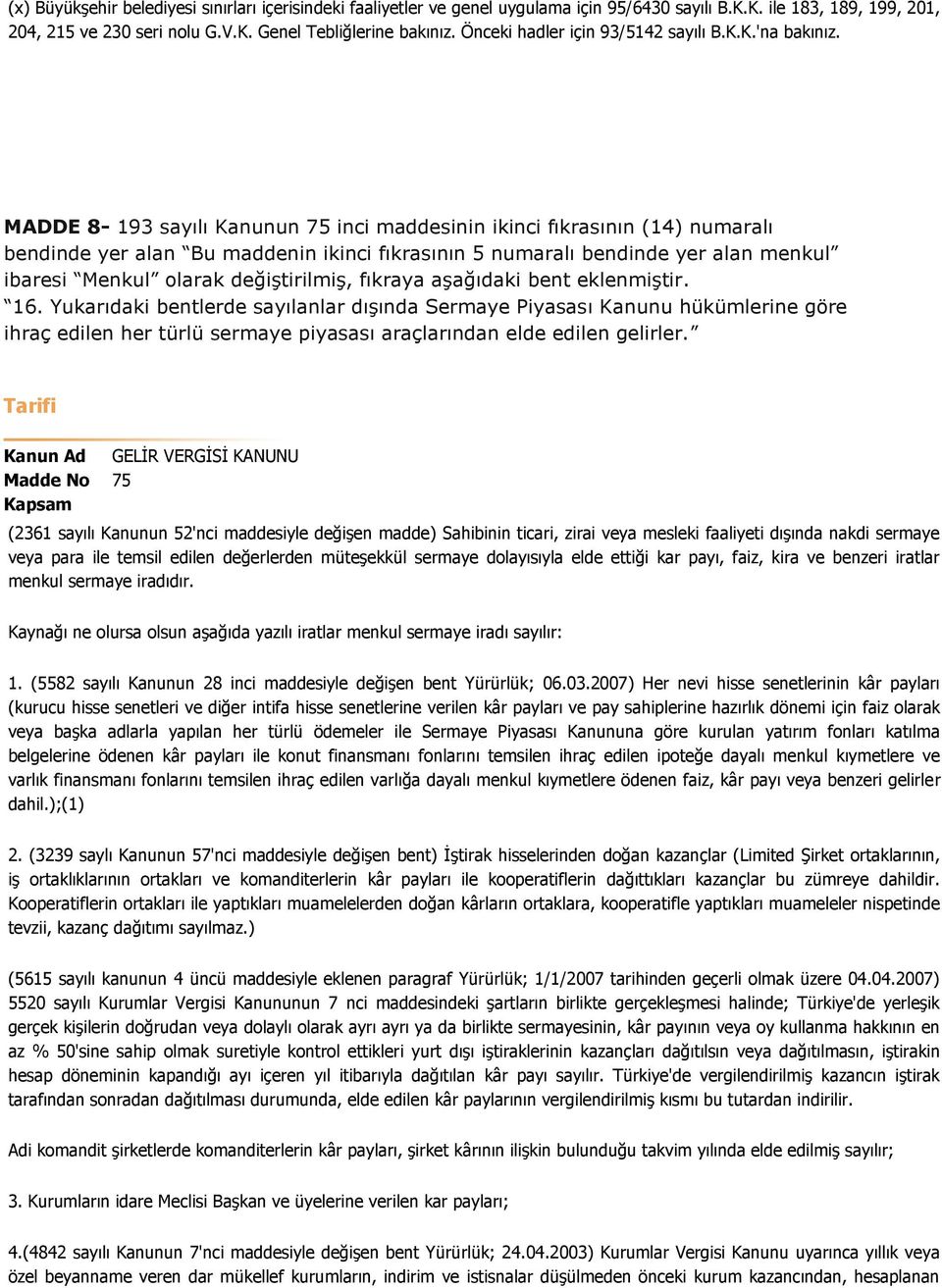 MADDE 8-193 sayılı Kanunun 75 inci maddesinin ikinci fıkrasının (14) numaralı bendinde yer alan Bu maddenin ikinci fıkrasının 5 numaralı bendinde yer alan menkul ibaresi Menkul olarak değiştirilmiş,