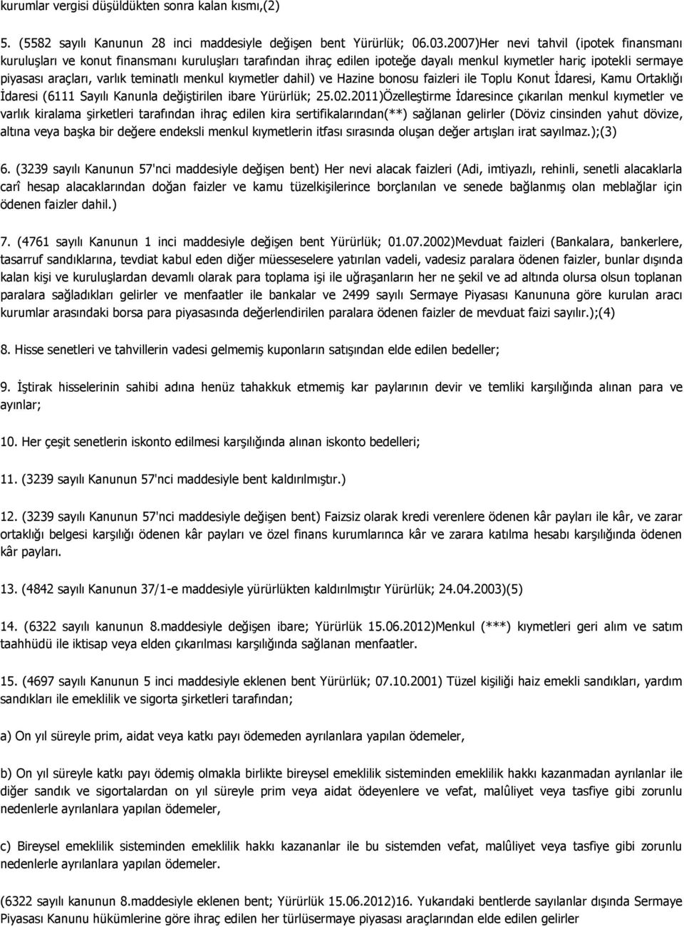 menkul kıymetler dahil) ve Hazine bonosu faizleri ile Toplu Konut İdaresi, Kamu Ortaklığı İdaresi (6111 Sayılı Kanunla değiştirilen ibare Yürürlük; 25.02.